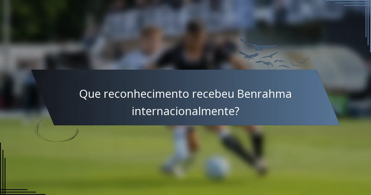 Que reconhecimento recebeu Benrahma internacionalmente?
