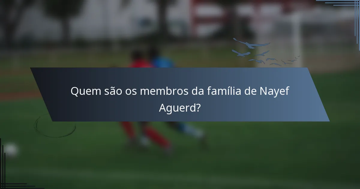 Quem são os membros da família de Nayef Aguerd?